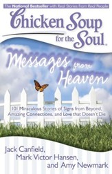 Chicken Soup for the Soul: Messages from Heaven: 101 Miraculous Stories of Signs from Beyond, Amazing Connections, and Love that DoesnAÃt Die - eBook