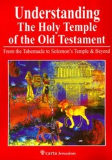 Understanding the Holy Temple of the OT: From the Tabernacle to Solomon's Temple & Beyond