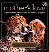 Mother's Love: Inspiring True Stories From the Animal Kingdom