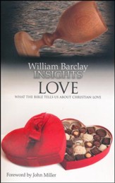 William Barclay Insights: Love What the Bible Tells Us About Christian Love