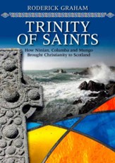 Trinity of Saints: How Ninian, Columba & Mungo Brought Christianity to Scotland