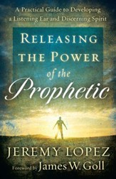 Releasing the Power of the Prophetic: A Practical Guide to Developing a Listening Ear and Discerning Spirit - eBook
