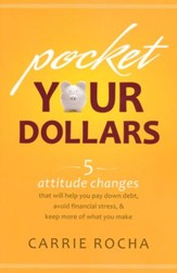 Pocket Your Dollars: 5 Attitude Changes That Will Help You Pay Down Debt, Avoid Financial Stress, and Keep More of What You Make