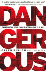 Dangerous: Engaging the People and Places No One Else Will