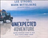 The Unexpected Adventure: Taking Everyday Risks to Talk with People about Jesus - unabridged audio book on CD