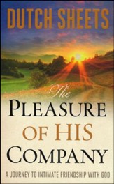 The Pleasure of His Company: A Journey to Intimate  Friendship with God