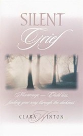 Silent Grief: Miscarriage-Child Loss, Finding Your Way Through the Darkness