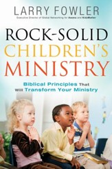 Rock-Solid Children's Ministry: Biblical Principles that Will Transform Your Ministry