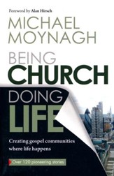 Being Church, Doing Life: Creating Gospel Communities Where Life Happens