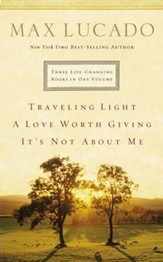 Lucado 3-in-1: Traveling Light, Not About Me, Love Worth Giving: Traveling Light, Not About Me, Love Worth Giving - eBook