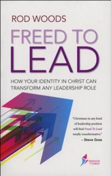 Freed to Lead: How Your Identity in Christ Can Transform Any Leadership Role