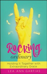 Rocking Ordinary: Holding It Together with Extraordinary Grace