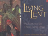 Living Lent: Meditation for These Forty Days