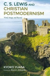 C.S. Lewis and Christian Postmodernism: Word, Image, and Beyond