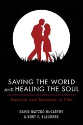 Saving the World and Healing the Soul: Heroism and Romance in Film