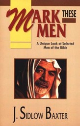 Mark These Men: A Unique Look at Selected Men  of the Bible