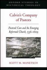 Calvin's Company of Pastors: Pastoral Care and the Emerging Reformed Church, 1536-1609
