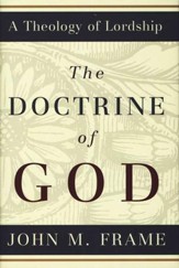 The Doctrine of God [A Theology of Lordship Series]