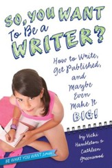 So, You Wanna Be a Writer?: How to Write, Get Published, and Maybe Even Make I - eBook