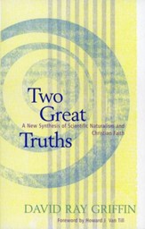 Two Great Truths: A New Synthesis of Scientific  Naturalism and Christian Faith