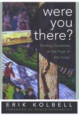 Were You There? Finding Ourselves at the Foot of the Cross
