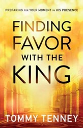 Finding Favor With the King: Preparing For Your Moment in His Presence - eBook
