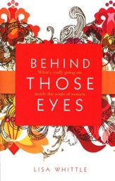 Behind Those Eyes: What's Really Going on Inside the Souls of Women