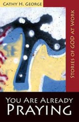 You Are Already Praying: Stories of God at Work