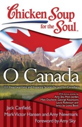 Chicken Soup for the Soul: O Canada: 101 Heartwarming and Inspiring Stories by and for Canadians - eBook