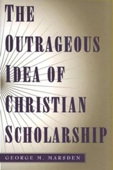 The Outrageous Idea of Christian Scholarship, Paperback