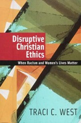 Disruptive Christian Ethics: When Racism and Women's Lives Matter
