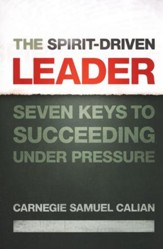 The Spirit-Driven Leader: Seven Keys to Succeeding Under Pressure