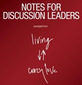 Living Crazy Love eDoc - Notes for Discussion Leaders (Group Use): An Interactive Workbook for Individual or Small-Group Study - PDF Download [Download]