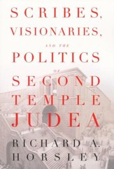 Scribes, Visionaries, and the Politics of Second Temple Judea