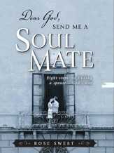 Dear God, Send Me a Soul Mate: Eight Steps for Finding a Spouse...God's Way - eBook