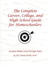 The Complete Career, College, and High School Guide for Homeschoolers
