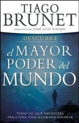 Descubre el Mayor Poder del Mundo: Todo lo que necesitas para una vida extraordinaria - Spanish