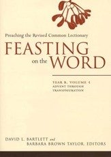 Feasting on the Word: Year B, Volume 1: Advent through Transfiguration