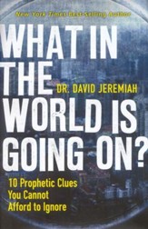 What in the World Is Going On? 10 Prophetic Clues You Cannot Afford to Ignore