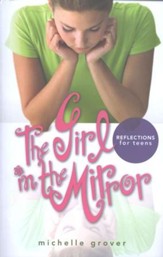 The Girl in the Mirror: Reflections  for Teens