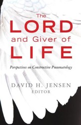 The Lord and Giver of Life: Perspectives on Constructive Pneumatology