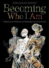 Becoming Who I Am: Reflections on Wholeness and Embracing Our Divine Stories