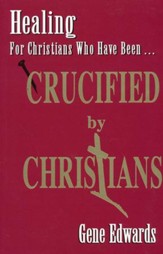Healing for Christians Who Have Been Crucified by  Christians