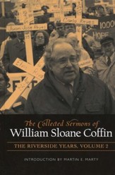The Collected Sermons of William Sloan Coffin, The Riverside Years Volume 2