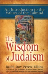 The Wisdom of Judaism: An Introduction to the Values of the Talmud