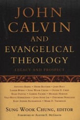 John Calvin and Evangelical Theology: Legacy and Prospect