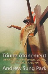 Triune Atonement: Christ's Healing for Sinners, Victims, and the Whole Creation
