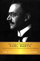 The Early Preaching of Karl Barth: Fourteen Sermons with Commentary
