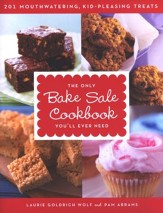 The Only Bake Sale Cookbook You'll  Ever Need: 201 Mouthwatering, Kid-Pleasing Treats