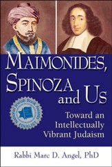 Maimonides, Spinoza, and Us: Toward an Intellectually Vibrant Judaism